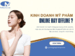 Kinh doanh mỹ phẩm nên chọn online hay offline