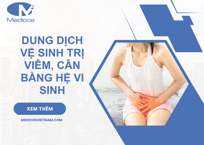 Dung dịch vệ sinh trị viêm, cân bằng hệ vi sinh