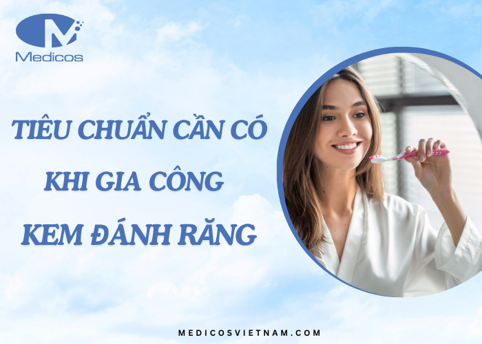 Những tiêu chuẩn bắt buộc khi gia công kem đánh răng