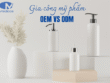 Gia công mỹ phẩm OEM vs ODM