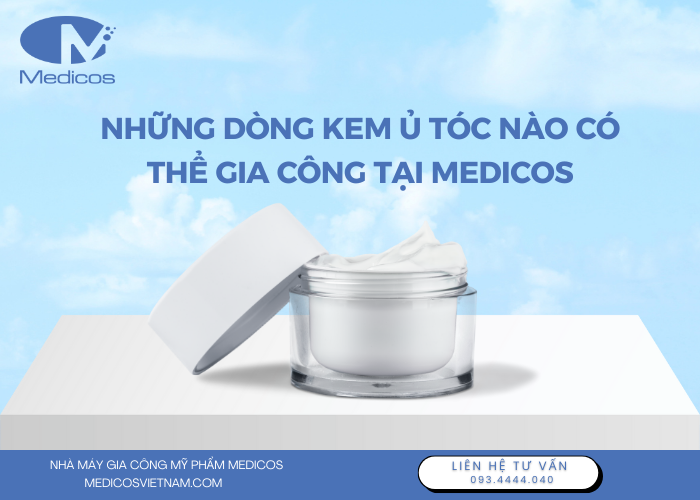 Những dòng kem ủ tóc nào có thể gia công tại nhà máy Medicos ? 
