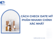 Cách check date mỹ phẩm chính xác, dễ hiểu