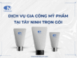 Dịch vụ gia công mỹ phẩm Tây Ninh