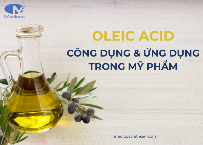 Tìm hiểu về Oleic Acid