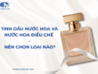 Tinh dầu nước hoa và nước hoa điều chế là gì?