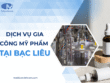 Dịch vụ gia công mỹ phẩm tại Bạc Liêu uy tín