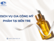 Dịch vụ gia công mỹ phẩm tại Bến Tre chuyên nghiệp