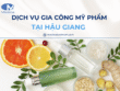 Dịch vụ gia công mỹ phẩm tại Hậu Giang chuyên nghiệp