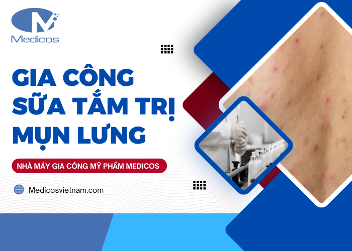 Gia công sữa tắm trị mụn lưng tại nhà máy mỹ phẩm Medicos