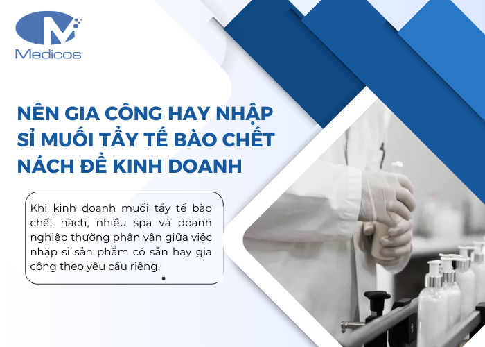 Nên gia công hay nhập sỉ muối tẩy tế bào chết nách để kinh doanh