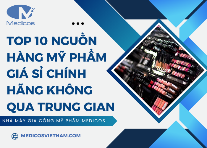 Top 10 nguồn hàng mỹ phẩm giá sỉ chính hãng tại thị trường Việt Nam 