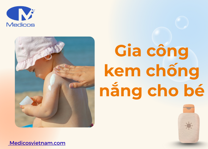 Gia công kem chống nắng cho bé tại nhà máy Medicos