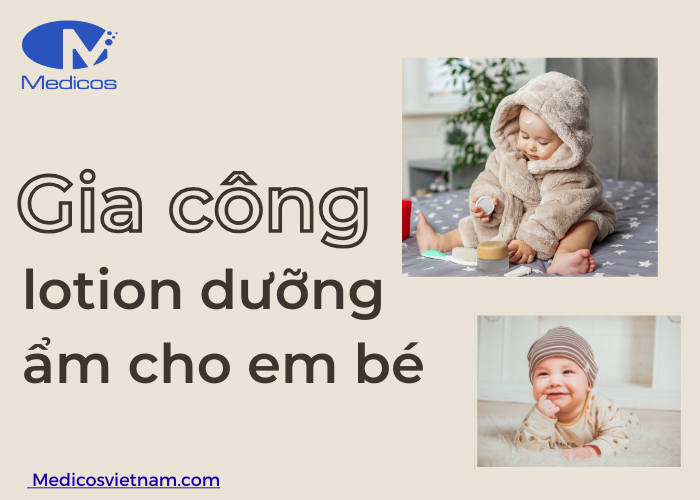 Gia công lotion dưỡng ẩm cho em bé tại nhà máy Medicos